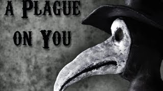 A Plague on You