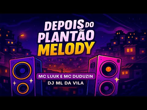 LUUK E DUDUZIN - DEPOIS DO PLANTÃO MELODY ( DJ ML DA VILA )