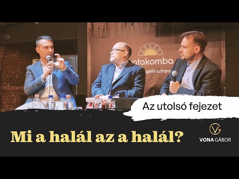 Mi a halál az a halál? | "Az utolsó fejezet" | Dr. Izsák Norbert, Dr. Sitku Tibor, Vona Gábor