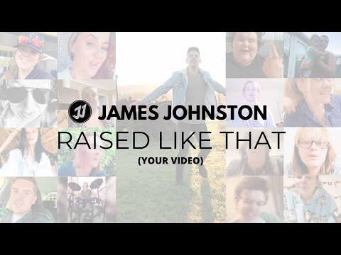 James Johnston - RAISED LIKE THAT (Your Video)