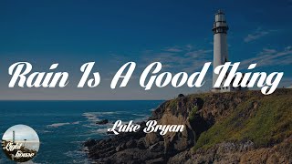 Luke Bryan - Rain Is A Good Thing (Lyrics)