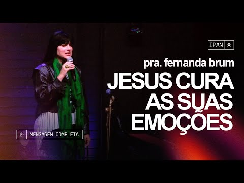 Pra. Fernanda Brum - Jesus Cura Suas Emoções | Mensagem
