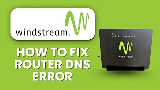 Windstream Router DNS Error ⚠️ Manual Configuration Fix