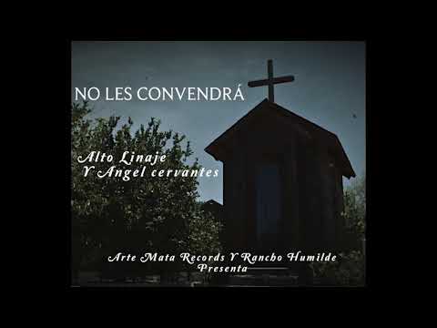 Alto Linaje x Angel Cervantes - No Les Convendrá  ( Vídeo Oficial )