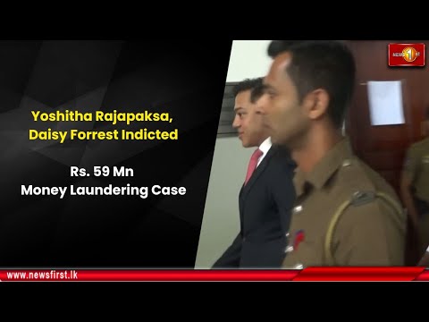 Yoshitha Rajapaksa, Daisy Forrest Indicted: Rs. 59 Mn Money Laundering Case