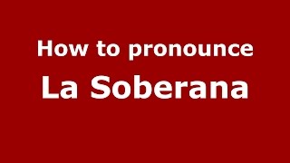 How to pronounce La Soberana