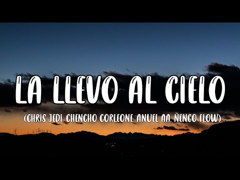Chris Jedi, Chencho Corleone, Anuel AA, Ñengo Flow - La Llevo Al Cielo (Letra_Lyrics)