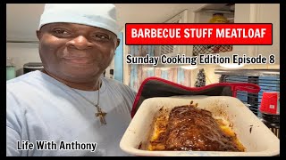 Life With Anthony | Barbecue Stuff Meatloaf | Sunday Cooking Edition Episode 8 