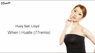 Huey feat. Lloyd - When I Hustle (77remix)