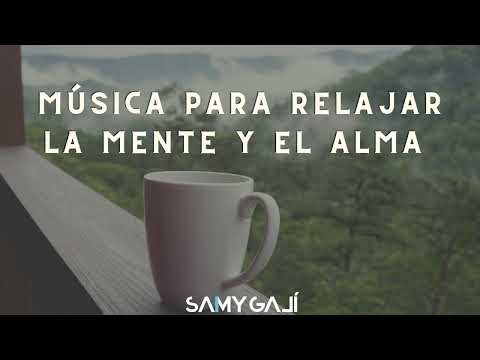 MUSICA PARA RELAJAR LA MENTE Y EL ALMA (Sin Anuncios Intermedios) | 1 HORA | Samy Galí