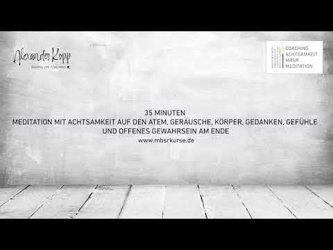 Meditation mit Achtsamkeit auf den Atem, Geräusche, Körper, Gedanken und offenes Gewahrsein - 35 Min