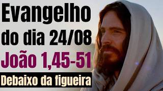 Evangelho do dia com reflexão, Segunda-feira 24/08, Jo 1,45-51