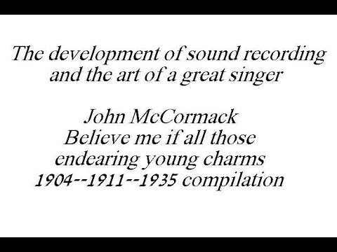 John McCormack,Believe me if all those endearing young charms.1904,1911 and 1935