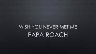 Papa Roach - Wish You Never Met Me (Lyrics)