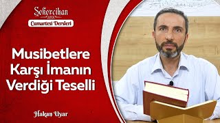 Musibetlere Karşı İmanın Verdiği Teselli | Hakan Uyar