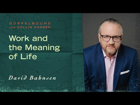 Work and the Meaning of Life (with David Bahnsen) [Gospelbound - Ep. 174]