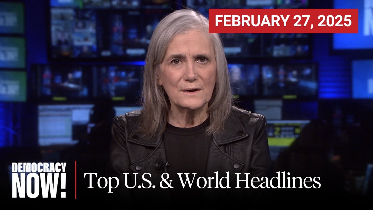 Top U.S. & World Headlines — February 27, 2025