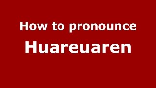 How to pronounce Huareuaren