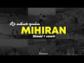 රෑට තනියම අහන්න Mihiran Best Songs Collection Slowed Reverb Playlist 5