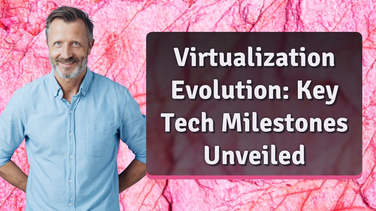 Virtualization Evolution: Key Tech Milestones Unveiled
