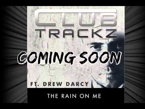 Clubtrackz Ft. Drew Darcy - The Rain On Me