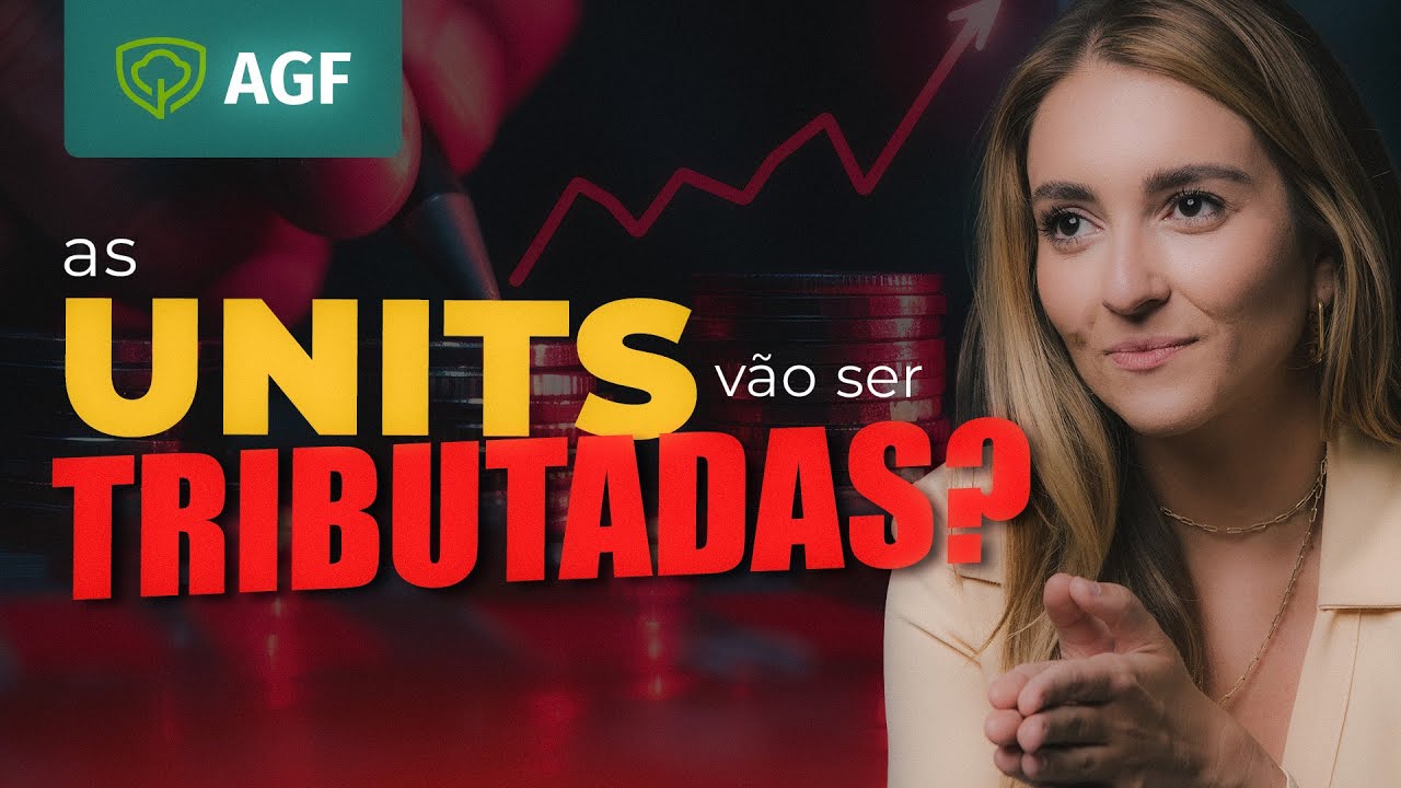 As Units vão ser tributadas? Veja o que o investidor pode fazer