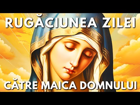 Rugăciunea Zilei Sâmbătă 29 Noiembrie Către Maica Domnului 🙏 Rugăciuni Făcătoare De Minuni