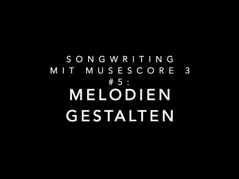 Songwriting mit Musescore3 - Tutorial #5: Melodien gestalten (für Anfänger, deutsch)