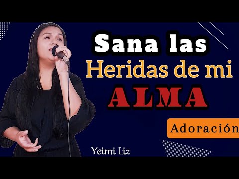 😭😢Aprende a Perdonar con esta adoración -  Jesús Sana Las Heridas de mi Alma | Yeimi Liz