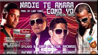 Dylan  Lenny Ft Arcangel, Zion  Angel   Nadie Te Amará Como Yo Official Remix 2 Versiones