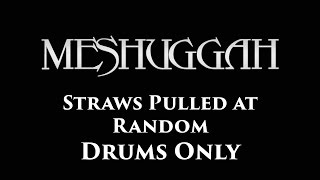 Meshuggah Straws Pulled at Random DRUMS ONLY