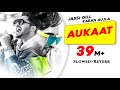 Aukaat (Slowed & Reverb) Jassi Gill ft Karan Aujla | Arvindr Khaira |Latest Punjabi Song
