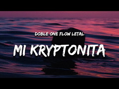 Doble ONE Flow Letal - Mi Kryptonita (Letra / Lyrics) "quiere que le regue como no si esta preciosa"