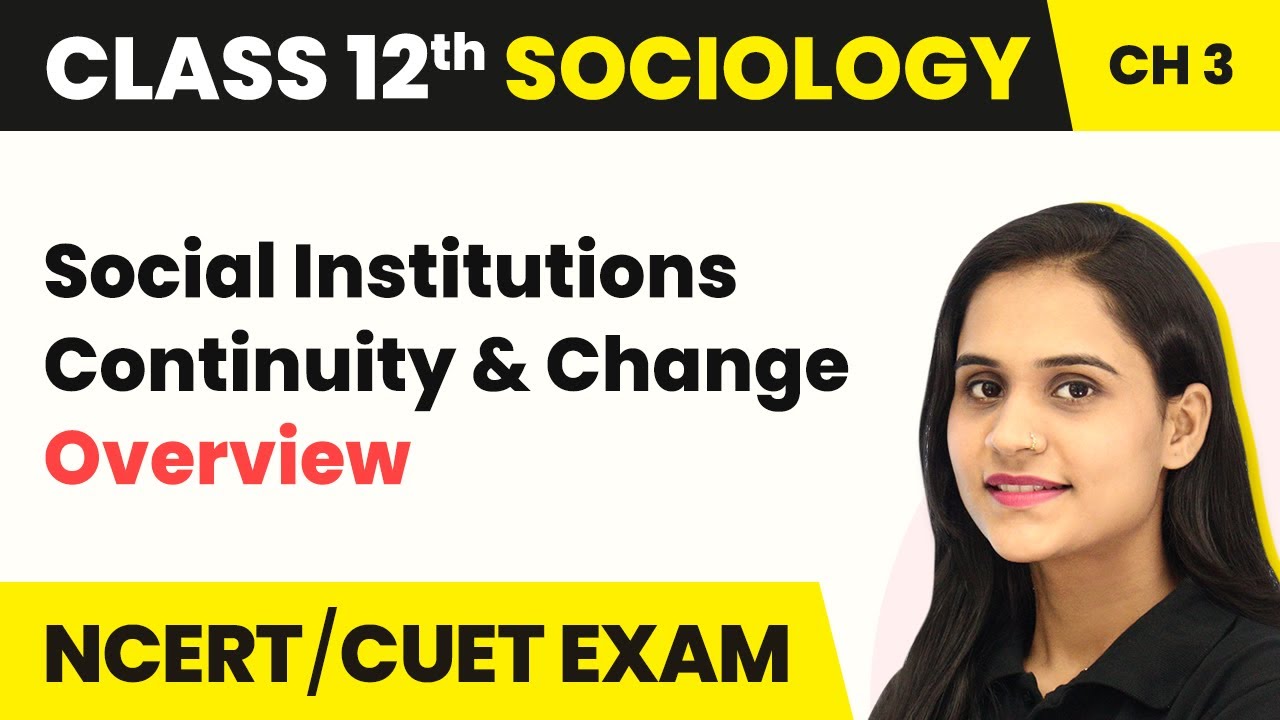 Class 12 Sociology Chapter 3 | Overview - Social Institutions: Continuity and Change 2022-23