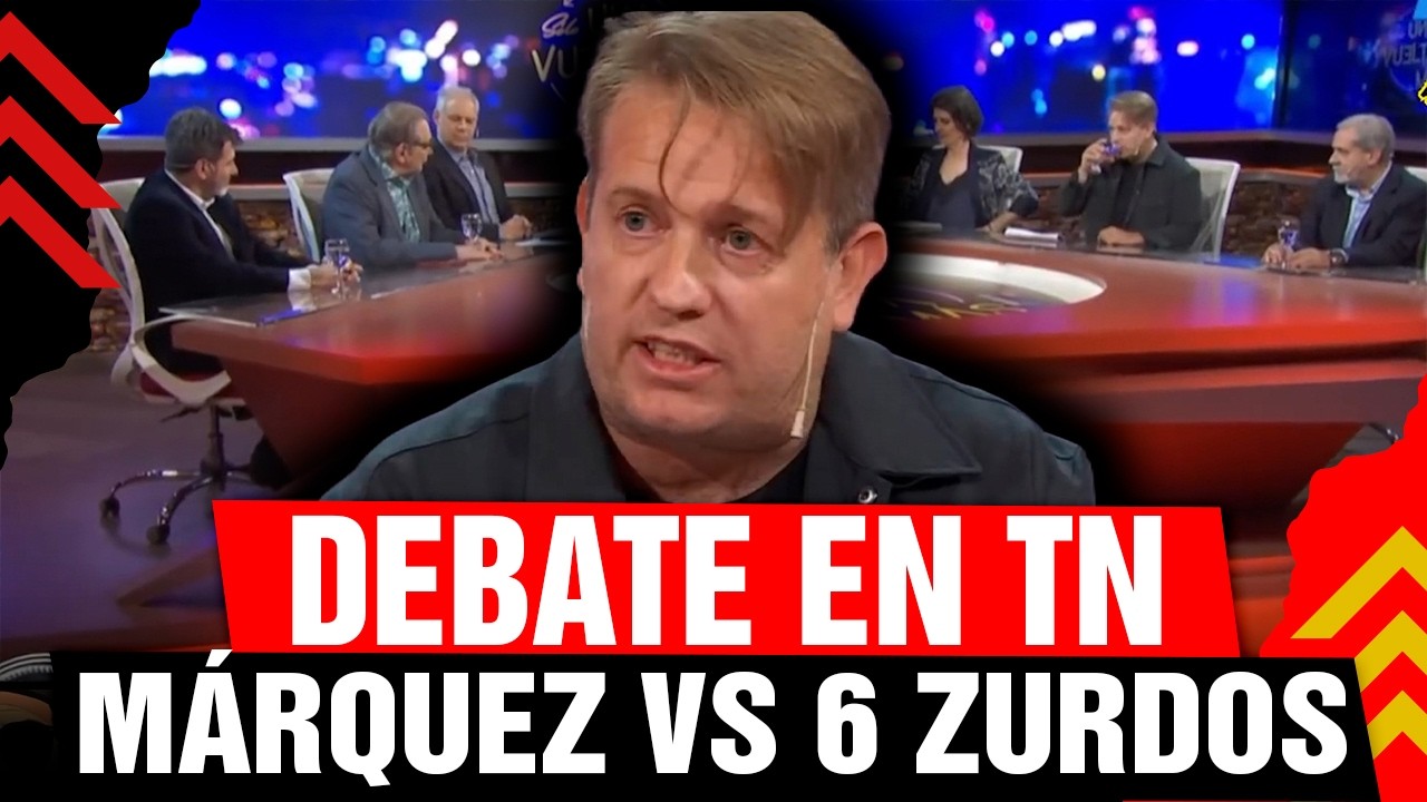 🚨 DEBATE EN TN: MÁRQUEZ VS 6 ZURDOS