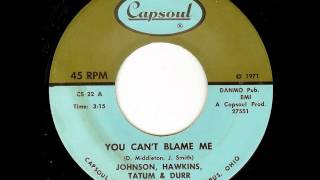 Johnson, Hawkins, Tatum &amp; Durr - You Can&#39;t Blame Me