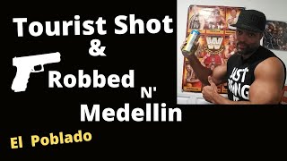 Medellin Tourist Shot & Robbed in EL Poblado- Don’t fight Robbers! | Colombia| Cartagena updates