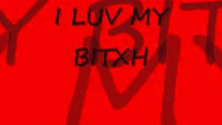I LUV MY BITCH