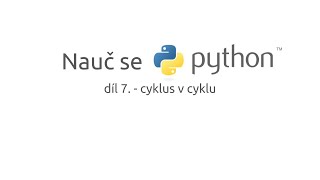 Nauč se Python - díl. 7. - cyklus v cyklu