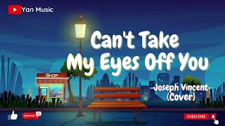 Download lagu Joseph Vincent - Can't take my eyes off you (Lyrics) mp3