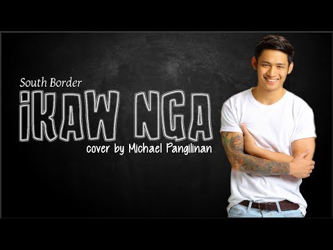 South Border - Ikaw Nga (Michael Pangilinan cover)(Lyrics)