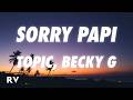 Topic, Becky G - Sorry Papi