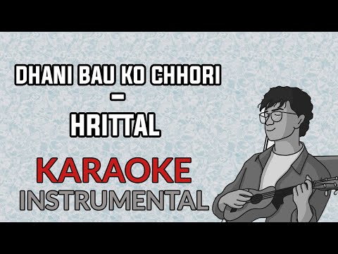Hrittal - Dhani Bau ko Chhori karaoke Instrumental