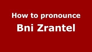 How to pronounce Bni Zrantel