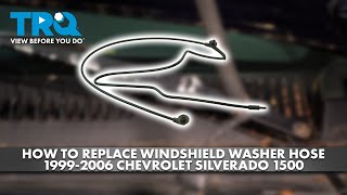 How to Replace Windshield Washer Hose 1999-2006 Chevrolet Silverado 1500