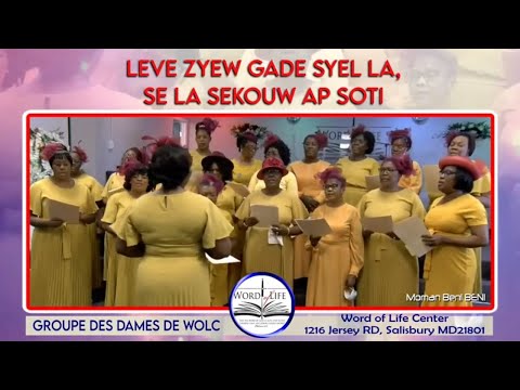 LEVE ZYEW GADE SYÈL LA, POUW WÈ KOTE SEKOUW AP SOTI | Groupe des Dames, WOLC Ministries