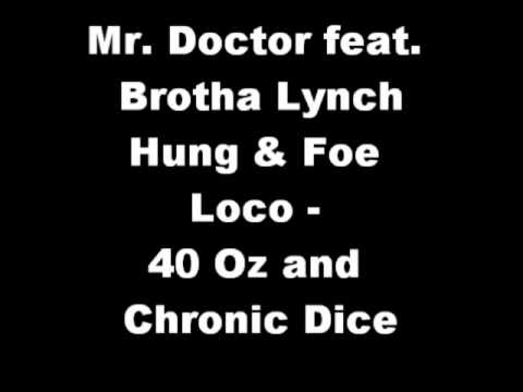 Mr. Doctor feat. Brotha Lynch Hung & Foe Loco - 40 Oz and Chronic Dice