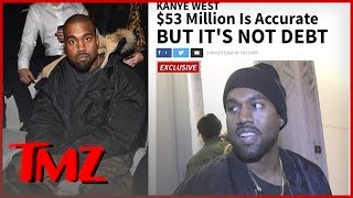 Kanye Says He’s $53 Million in Debt! | TMZ
