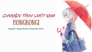 Chuyện Tình Lướt Qua ( HongKong 1 ) - ST: Nguyễn Trọng Tài | MV Lyrics Cover