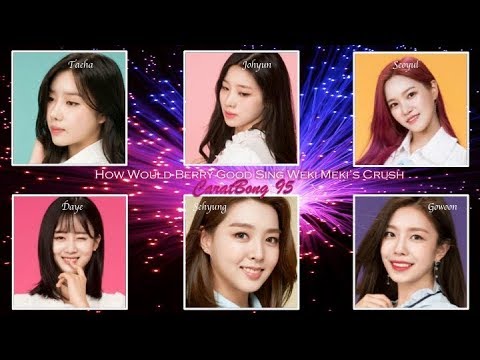 How Would Berry Good Sing Weki Meki Crush